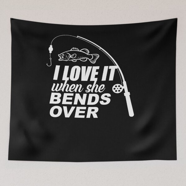 Item preview, I Love It When She Bends Over Fishing designed and sold by TopDawgDesigns.