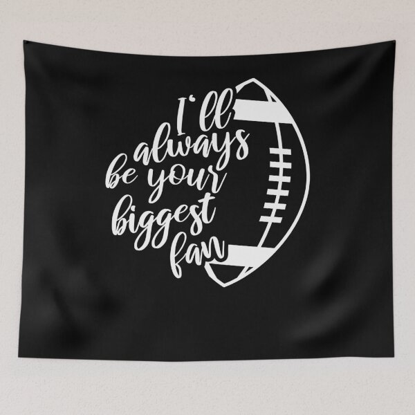 Item preview, Ill Always Be Your Biggest Fan Football designed and sold by TopDawgDesigns.
