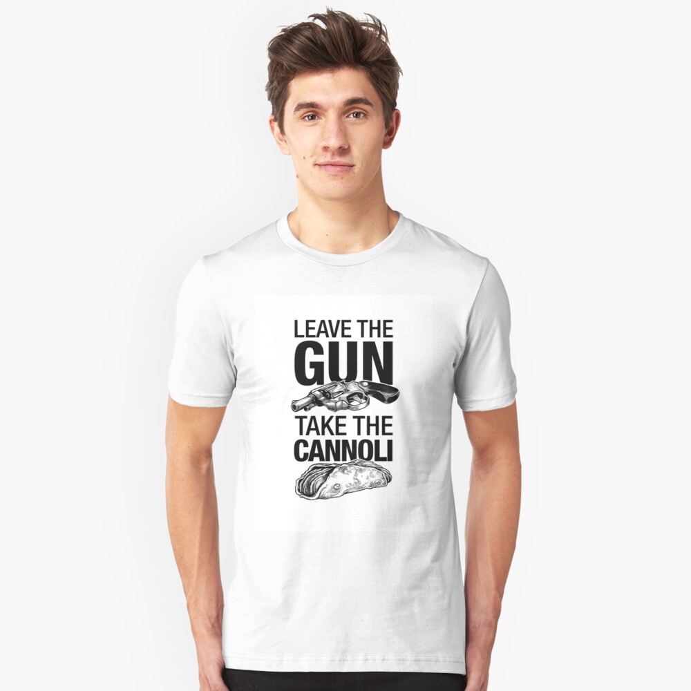 take the gun leave the cannoli t shirt