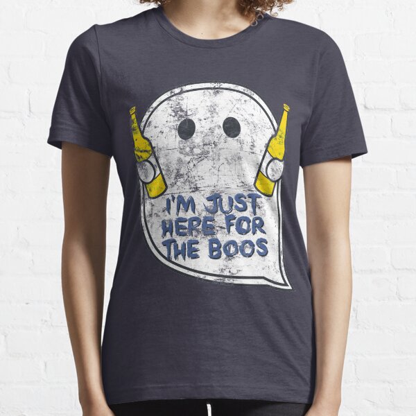 I'm just here for the boos Essential T-Shirt