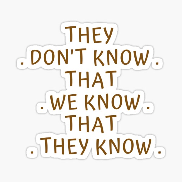 They Dont Know That We Know They Know Gifts Merchandise Redbubble
