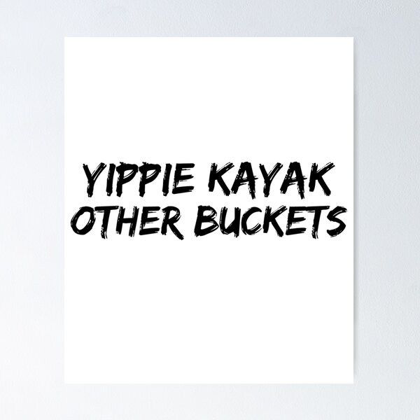 Item preview, Yippie Kayak Other Buckets designed and sold by StrangerBlings.
