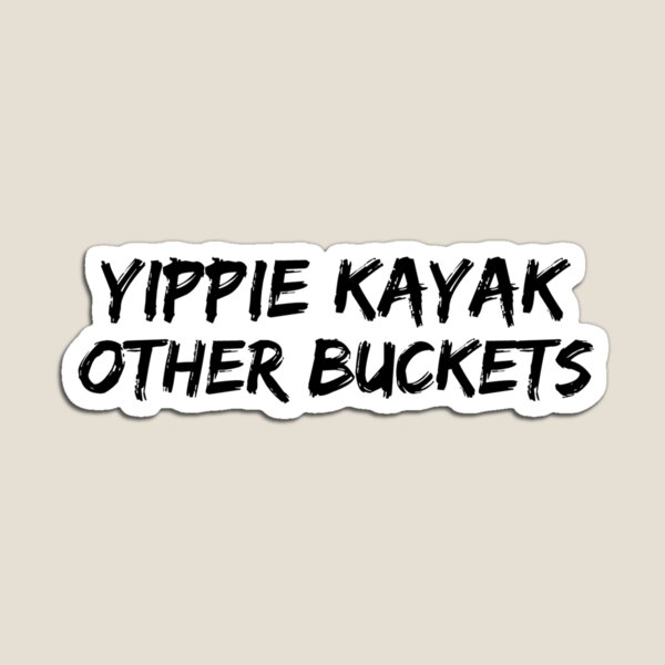 Item preview, Yippie Kayak Other Buckets designed and sold by StrangerBlings.