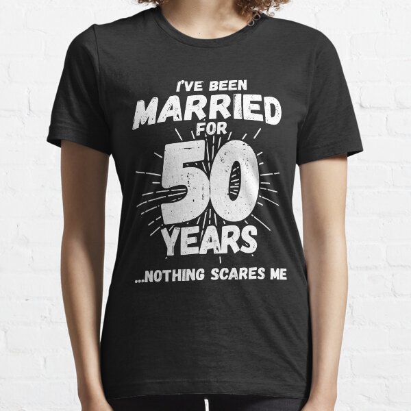 Couples Married 50 Years - Funny 50th Wedding Anniversary Essential T-Shirt