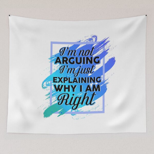 Item preview, I'm Not Arguing I'm Just Explaining Why I'm Right Funny designed and sold by phoxydesign.