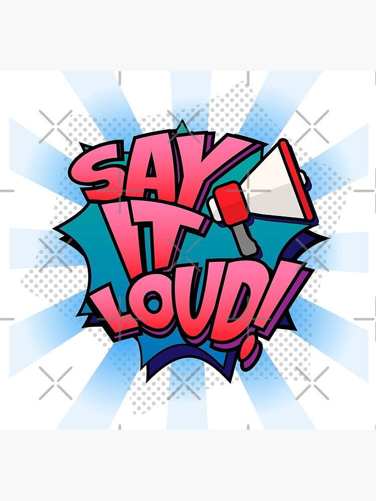 Say It Loud Posters for Sale | Redbubble
