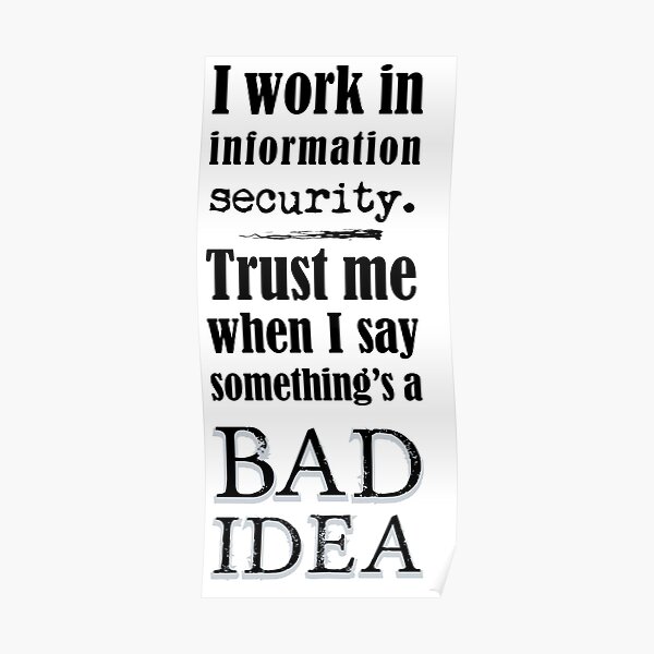 Security says bad idea Poster