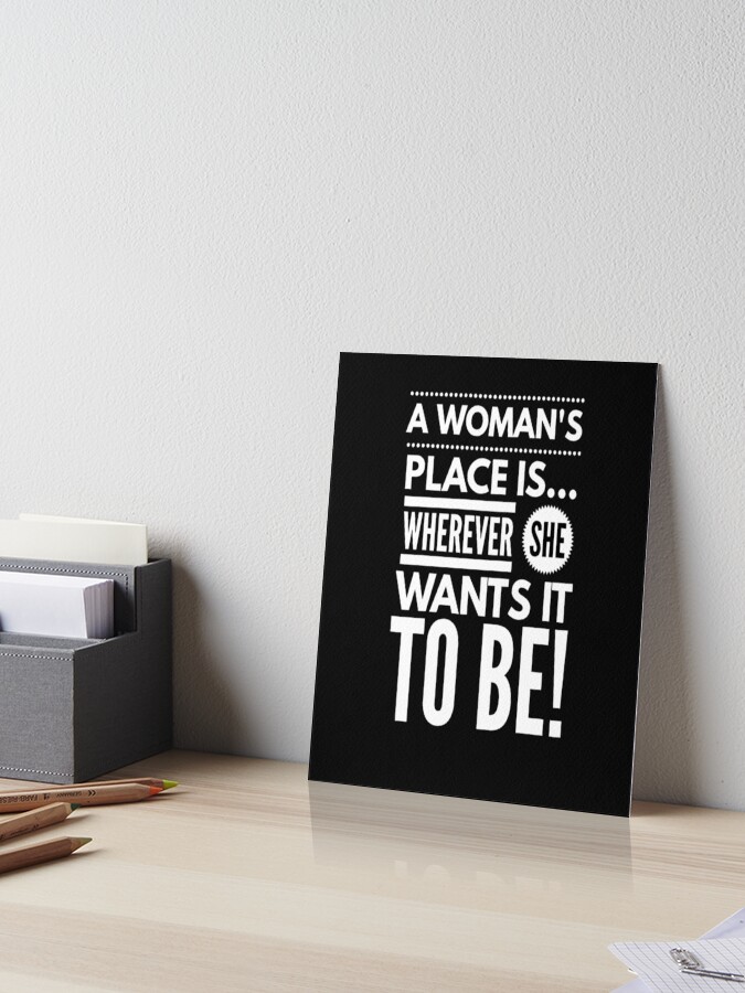 A Woman's Place, Wherever she wants it to be | Art Board Print