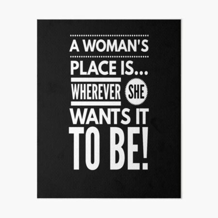 A Woman's Place, Wherever she wants it to be | Art Board Print