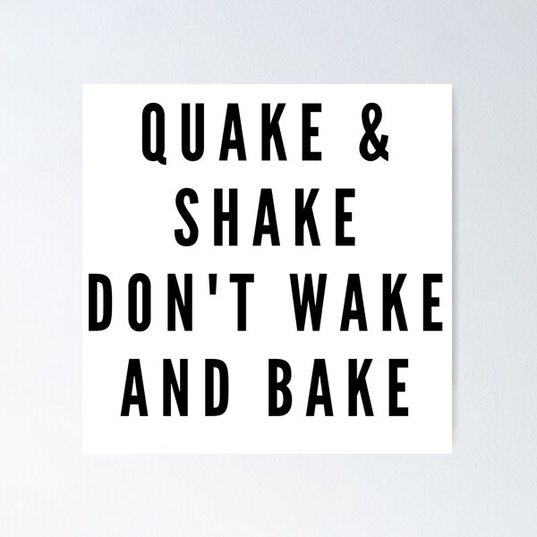 Item preview, QUAKE & SHAKE DON'T WAKE AND BAKE designed and sold by RetinalKandy.