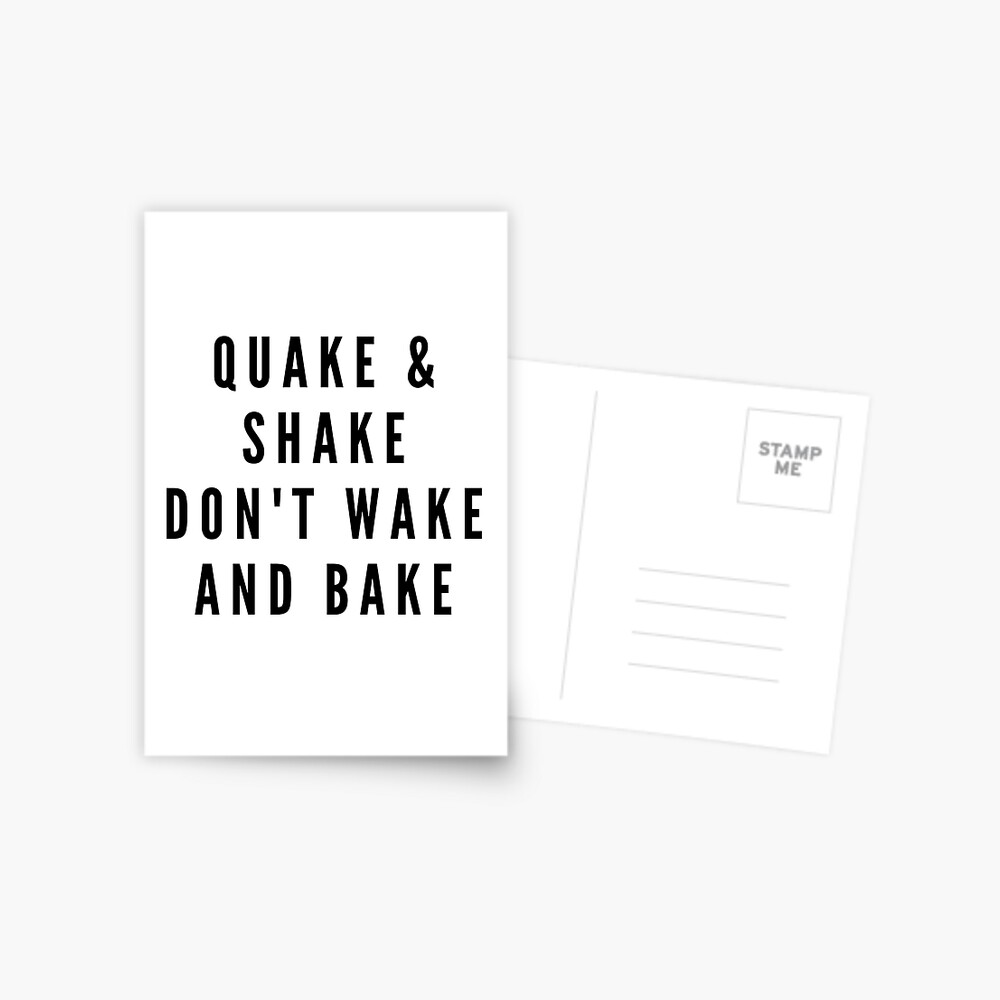 QUAKE & SHAKE DON'T WAKE AND BAKE Postcard