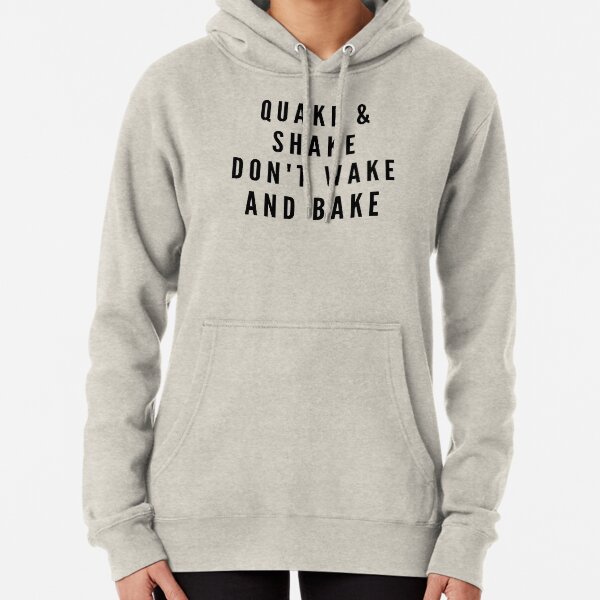 QUAKE & SHAKE DON'T WAKE AND BAKE Pullover Hoodie