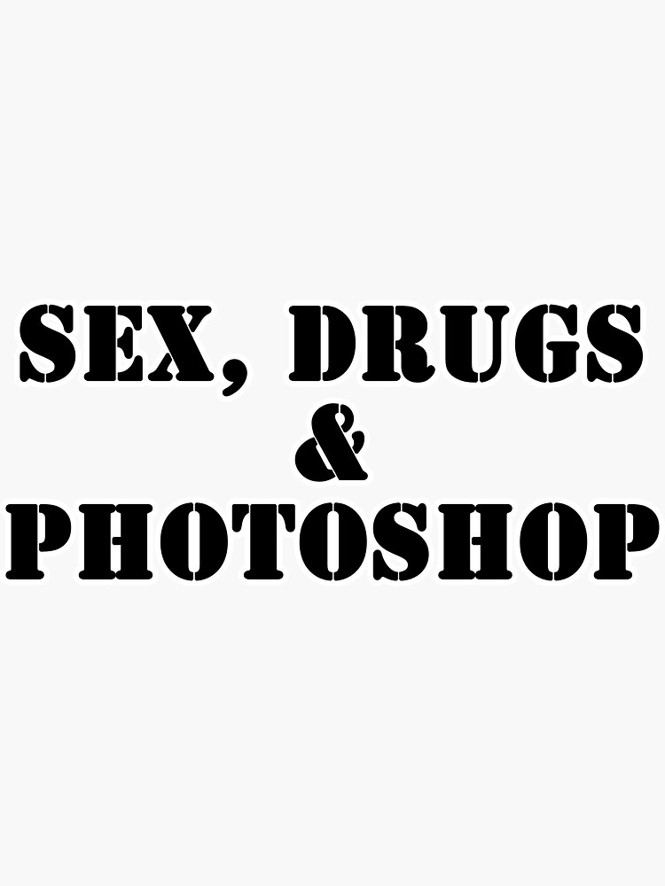 Sex Drugs And Photoshop Sticker For Sale By Stavid Redbubble