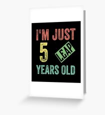 I'm just 5 leap years old birthday gift Greeting Card