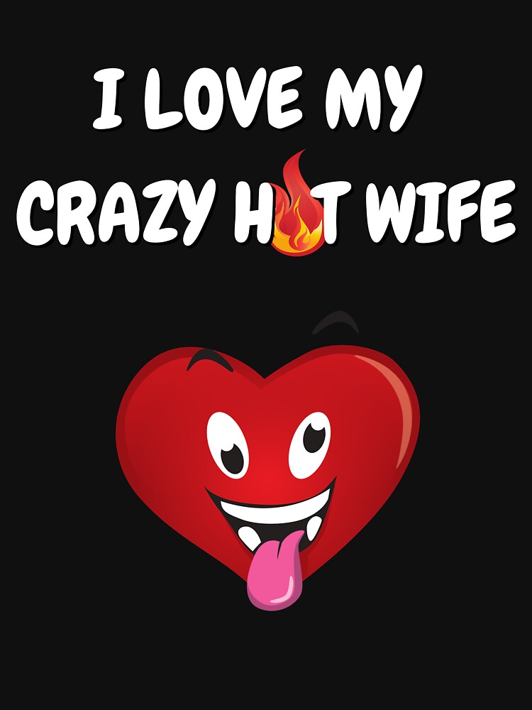 I Love My Crazy Hot Wife Lightweight Sweatshirt For Sale By You Want