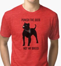 Punish The Deed, Not The Breed (Anti-BSL) Tri-blend T-Shirt