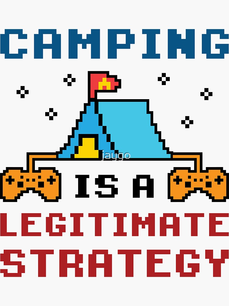 "Gaming Camping is a Legitimate Strategy" Sticker for Sale by jaygo