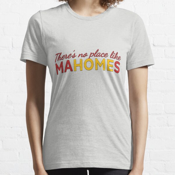 There's no place like Mahomes Shirt Essential T-Shirt