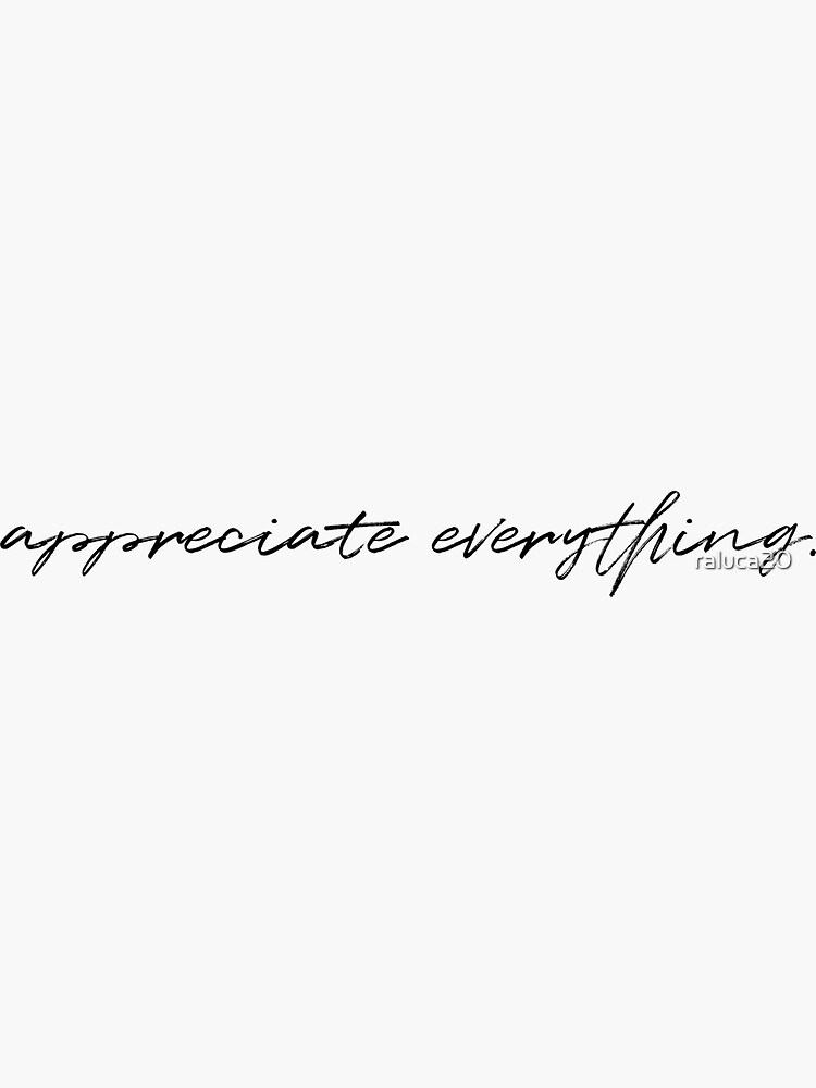 Thumbnail 3 of 3, Sticker, “Appreciate everything.” quote designed and sold by raluca20.
