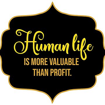 Artwork thumbnail, Human Life Is More Valuable Than Profit by OwlishArts