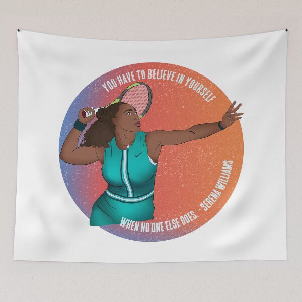 Item preview, You Have To Believe In Yourself When No One Else Does - Serena Williams designed and sold by fabfeminist.