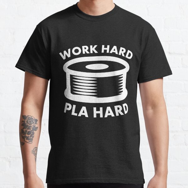 Work Hard PLA Hard - Funny 3D Printing Design Classic T-Shirt