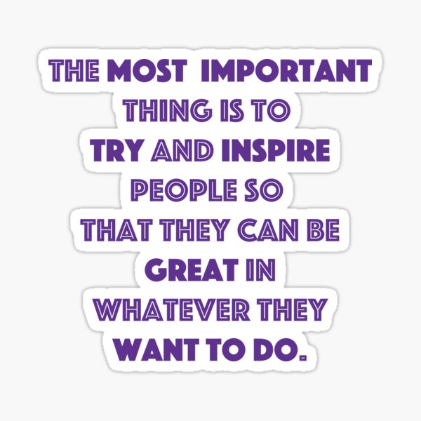 Kobe Inspiring Quotes Items The Most Important Thing Is To Try And Inspire People So That They Can Be Great In Whatever They Want To Do Sticker By Johnsonchong Redbubble