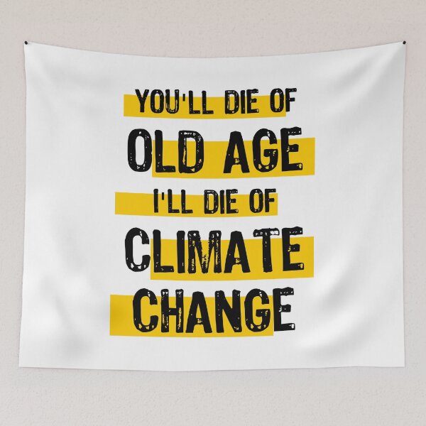 Item preview, You'll Die Of Old Age I'll Die Of Climate Change designed and sold by LazyGreyBear.