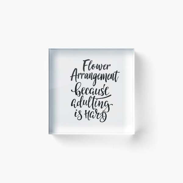 Item preview, Flower Arrangement Because Adulting Is Hard designed and sold by ProjectX23.