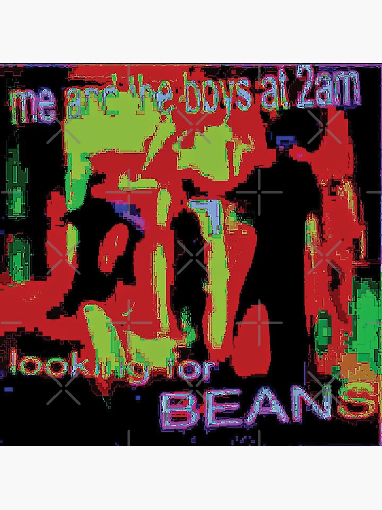 "Me And The Boys at 2 Am Looking For Bean Deep Fried Meme" Sticker by
