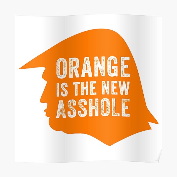 Orange is the new Asshole Poster