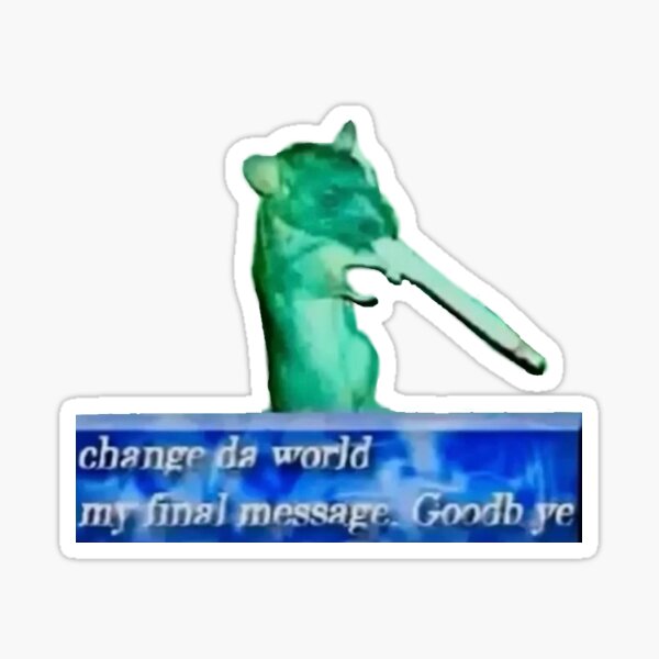 Rat Meme Stickers Redbubble - change da world my final message goodbye roblox