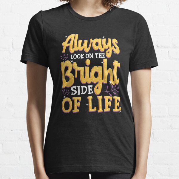Always Look On The Bright Side Of Life Positivity Essential T-Shirt