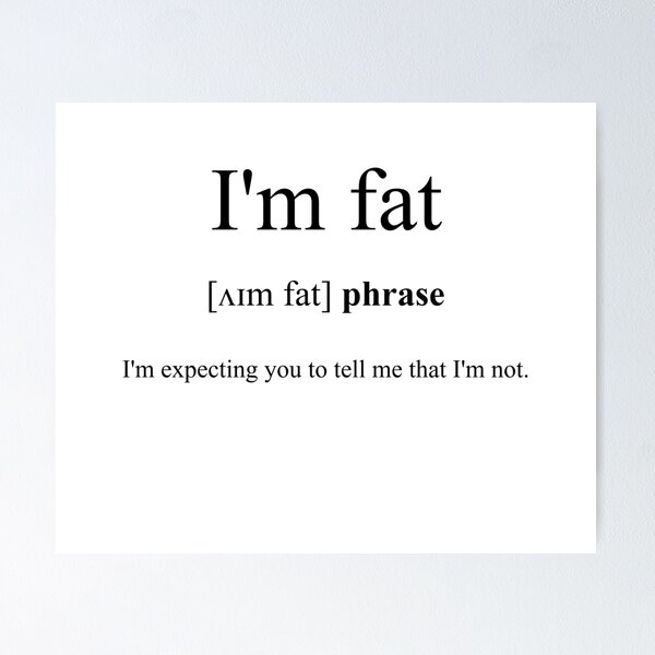 Artikel-Vorschau von I'm Fat (ich bin fett)  Definition | Dictionary Collection, designt und verkauft von Designschmiede.
