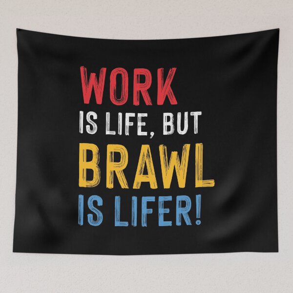 Item preview, Work is Life but Brawl is Lifer! designed and sold by teeworthy.