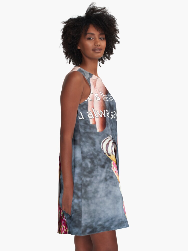 Alternate view of What's The One Thing You Always Say Yes To A-Line Dress