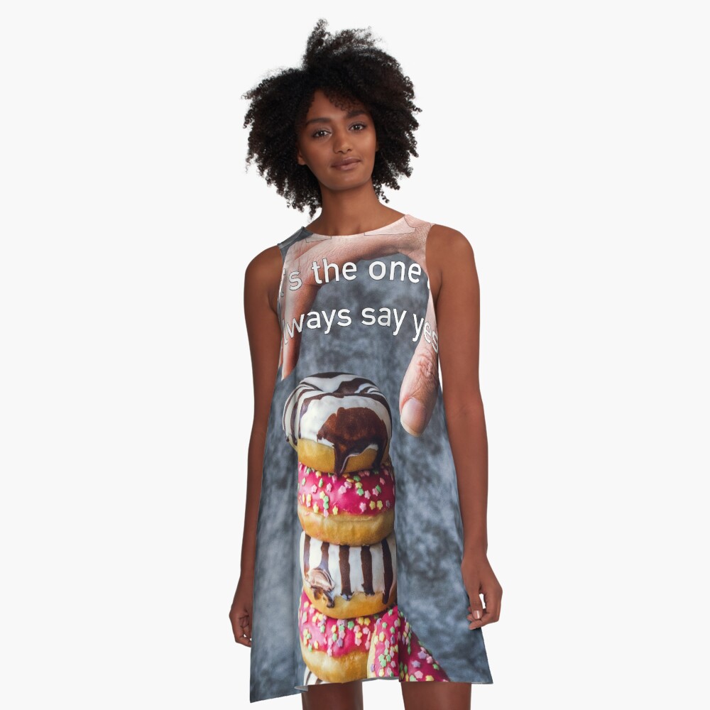 What's The One Thing You Always Say Yes To A-Line Dress