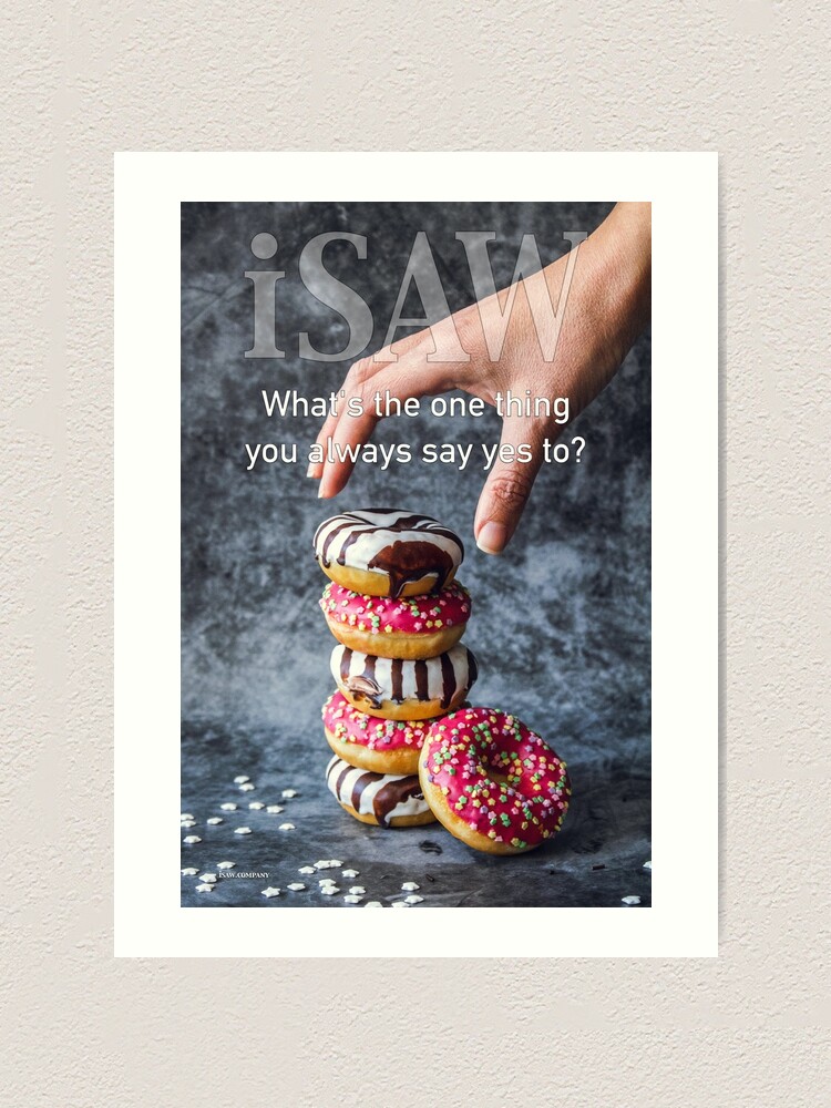 Alternate view of What's The One Thing You Always Say Yes To Art Print