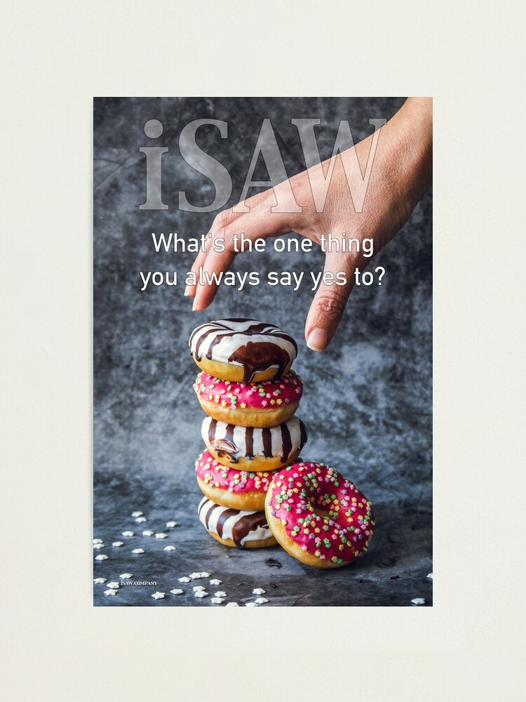 Alternate view of What's The One Thing You Always Say Yes To Photographic Print