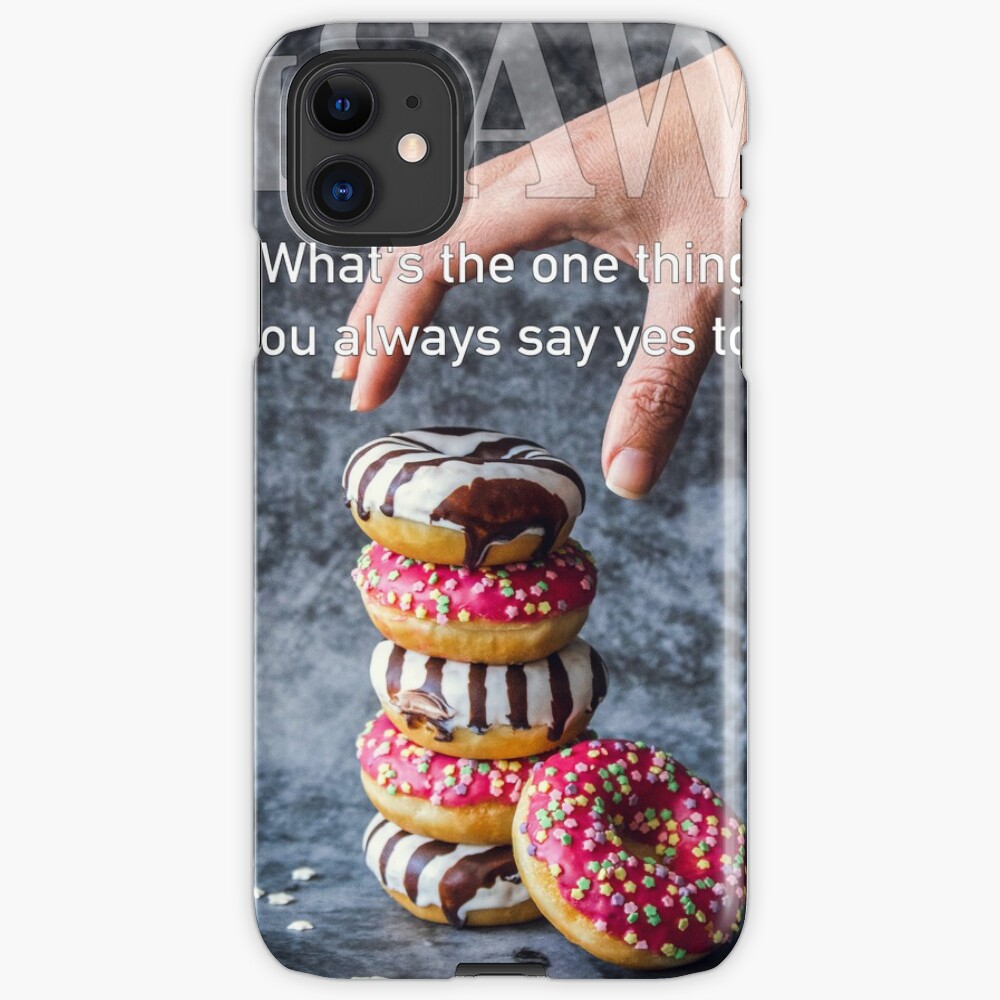 What's The One Thing You Always Say Yes To iPhone Case & Cover