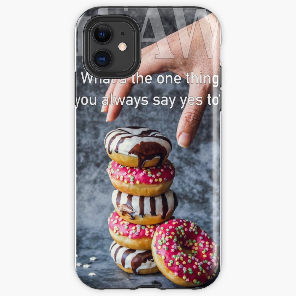 What's The One Thing You Always Say Yes To iPhone Case & Cover