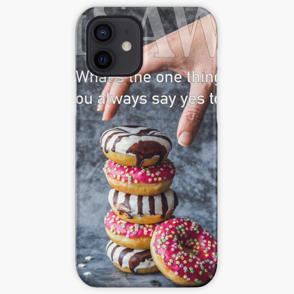 What's The One Thing You Always Say Yes To iPhone Case & Cover
