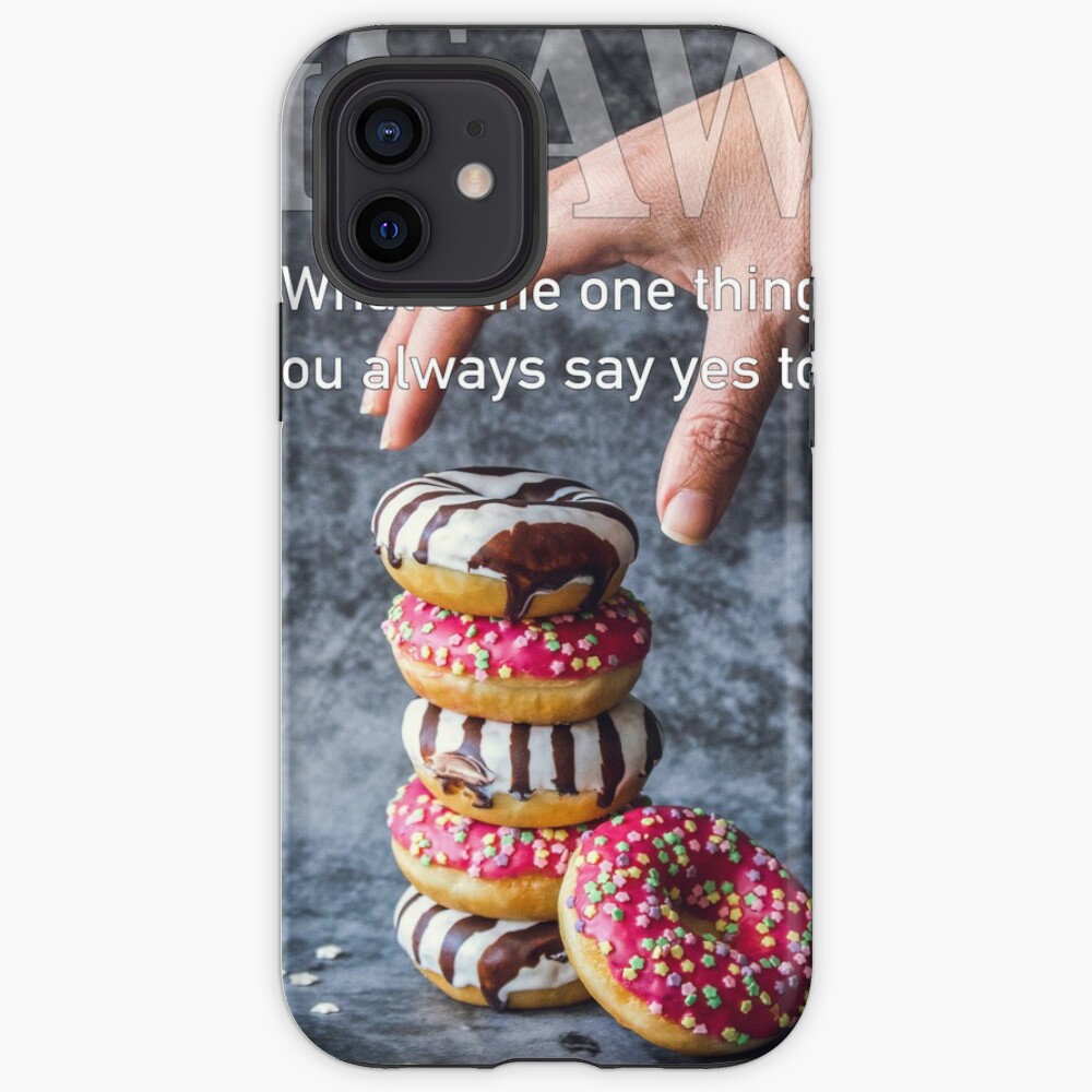 What's The One Thing You Always Say Yes To iPhone Case & Cover