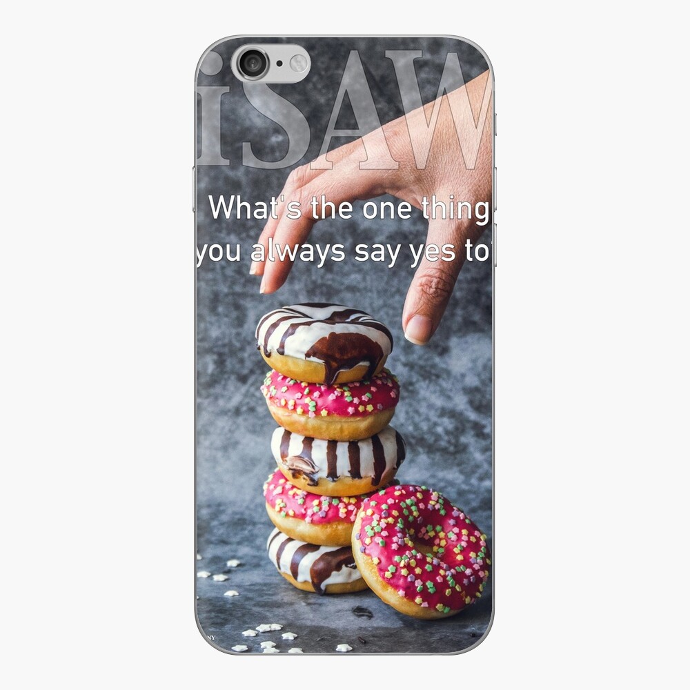 What's The One Thing You Always Say Yes To iPhone Skin