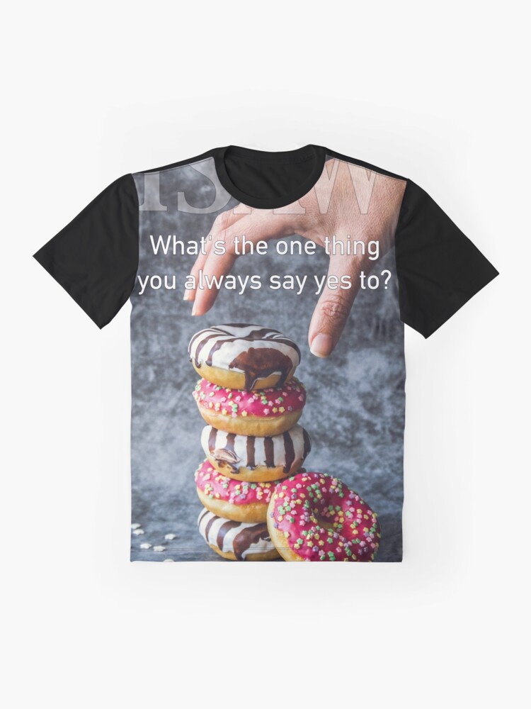 Alternate view of What's The One Thing You Always Say Yes To Graphic T-Shirt
