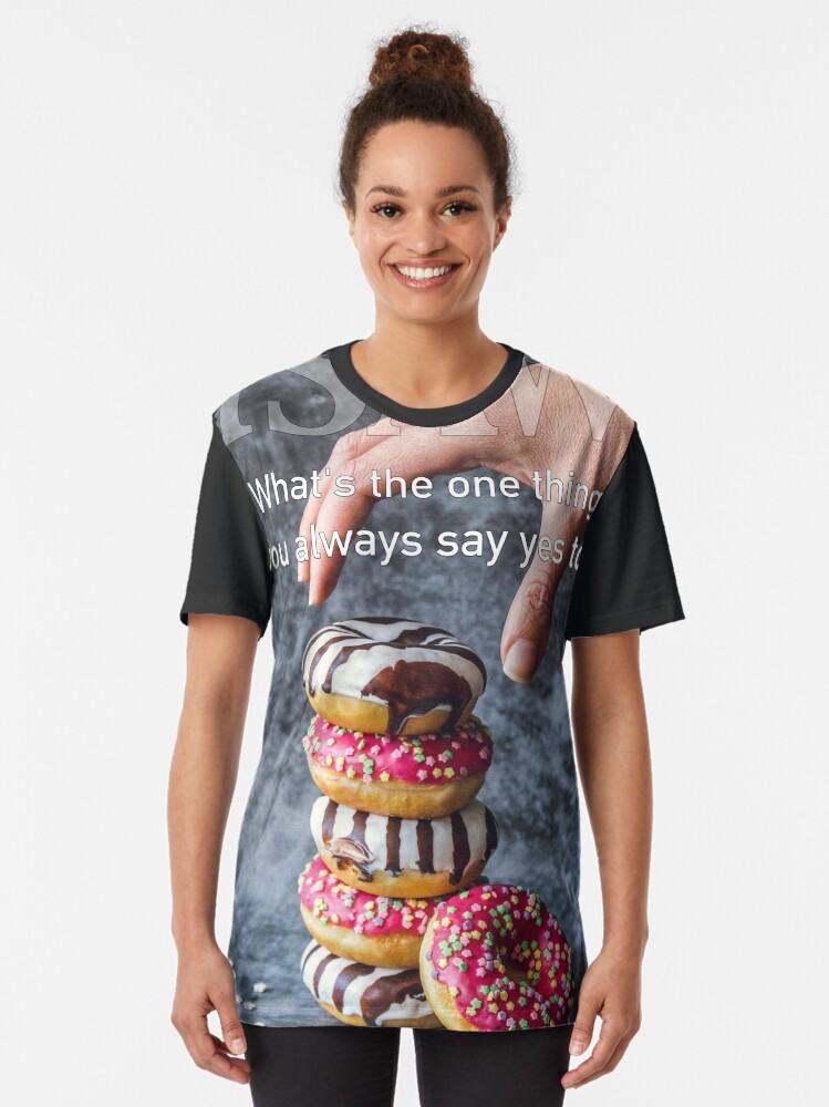 Alternate view of What's The One Thing You Always Say Yes To Graphic T-Shirt