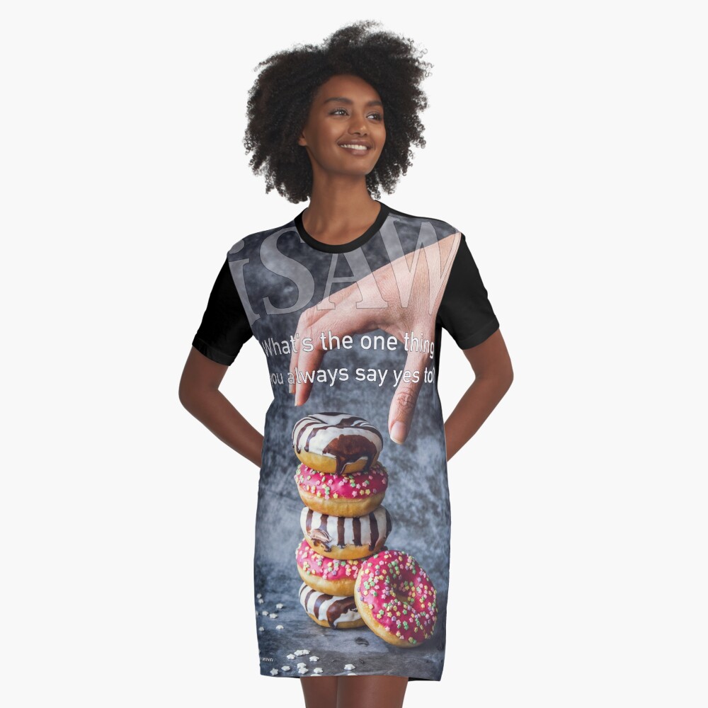 What's The One Thing You Always Say Yes To Graphic T-Shirt Dress
