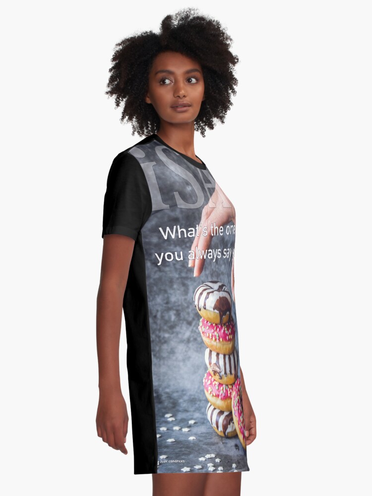 Alternate view of What's The One Thing You Always Say Yes To Graphic T-Shirt Dress