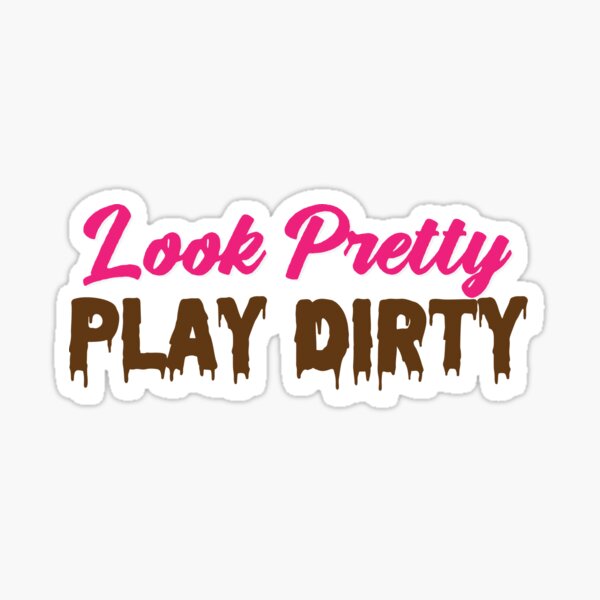 Look Pretty, Play Dirty Sticker