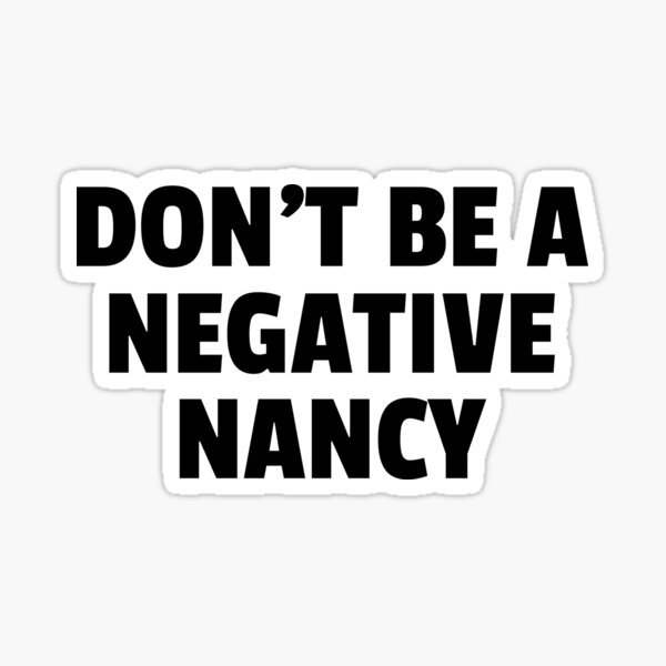 don-t-be-a-negative-nancy-sticker-for-sale-by-b2kmerch-redbubble